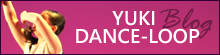 YUKI DANCE-LOOPブログ